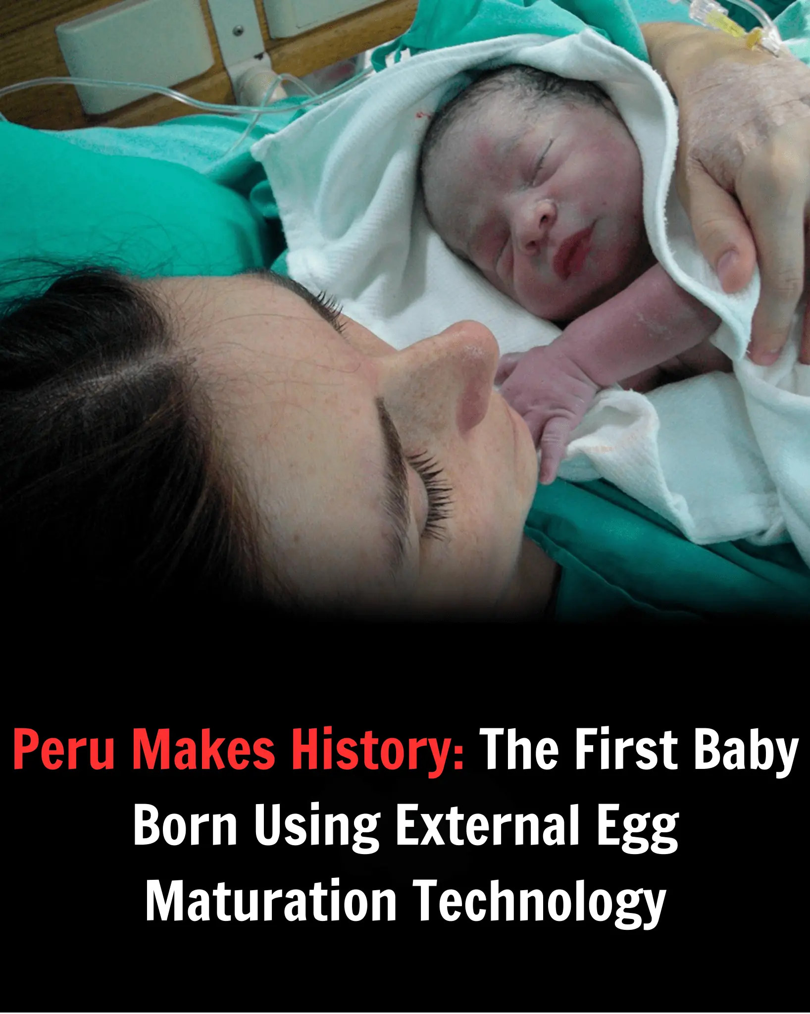 Peru Makes History: The First Baby Born Using External Egg Maturation Technology