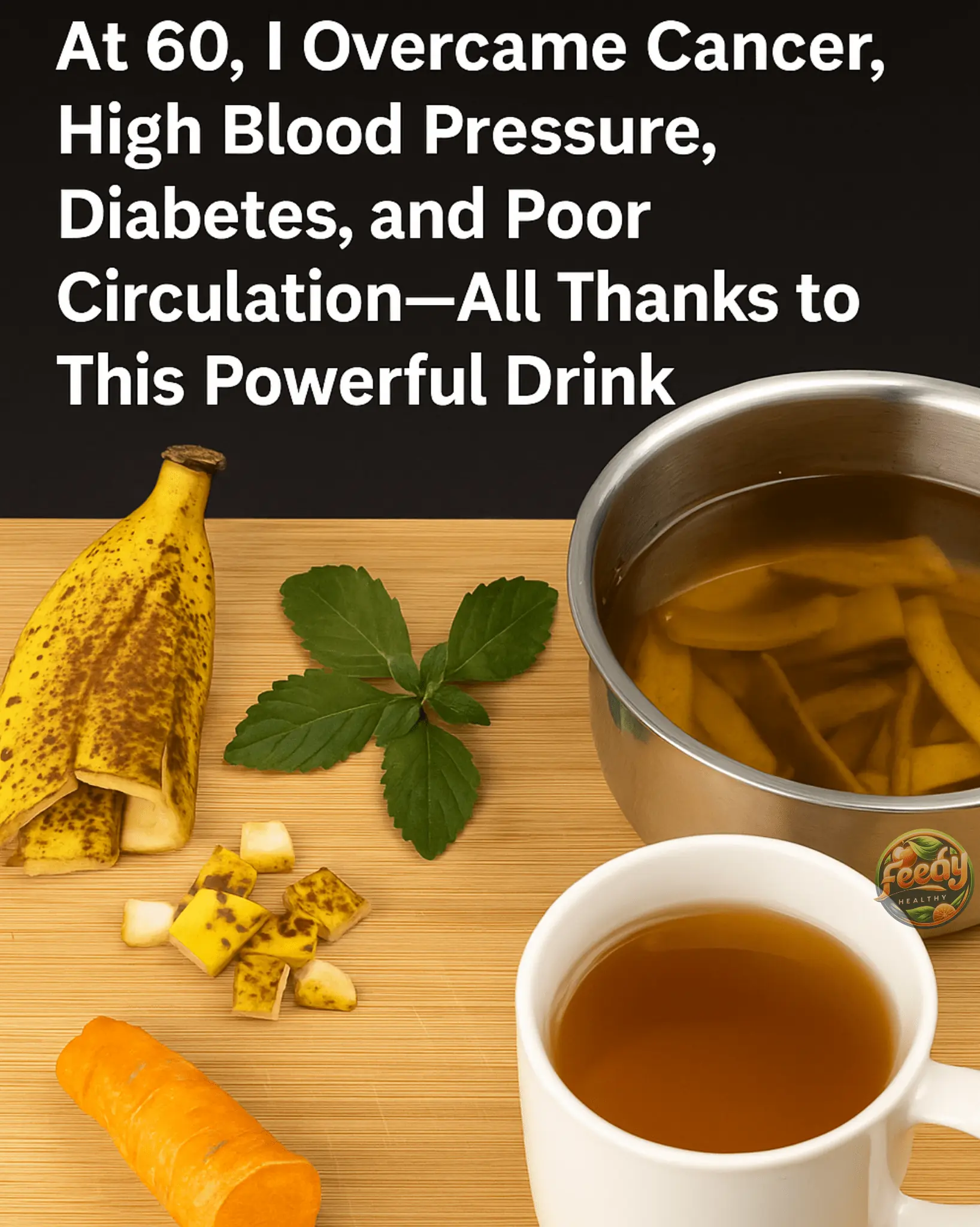 At 60, I Overcame Cancer, High Blood Pressure, Diabetes, and Poor Circulation—All Thanks to This Powerful Drink
