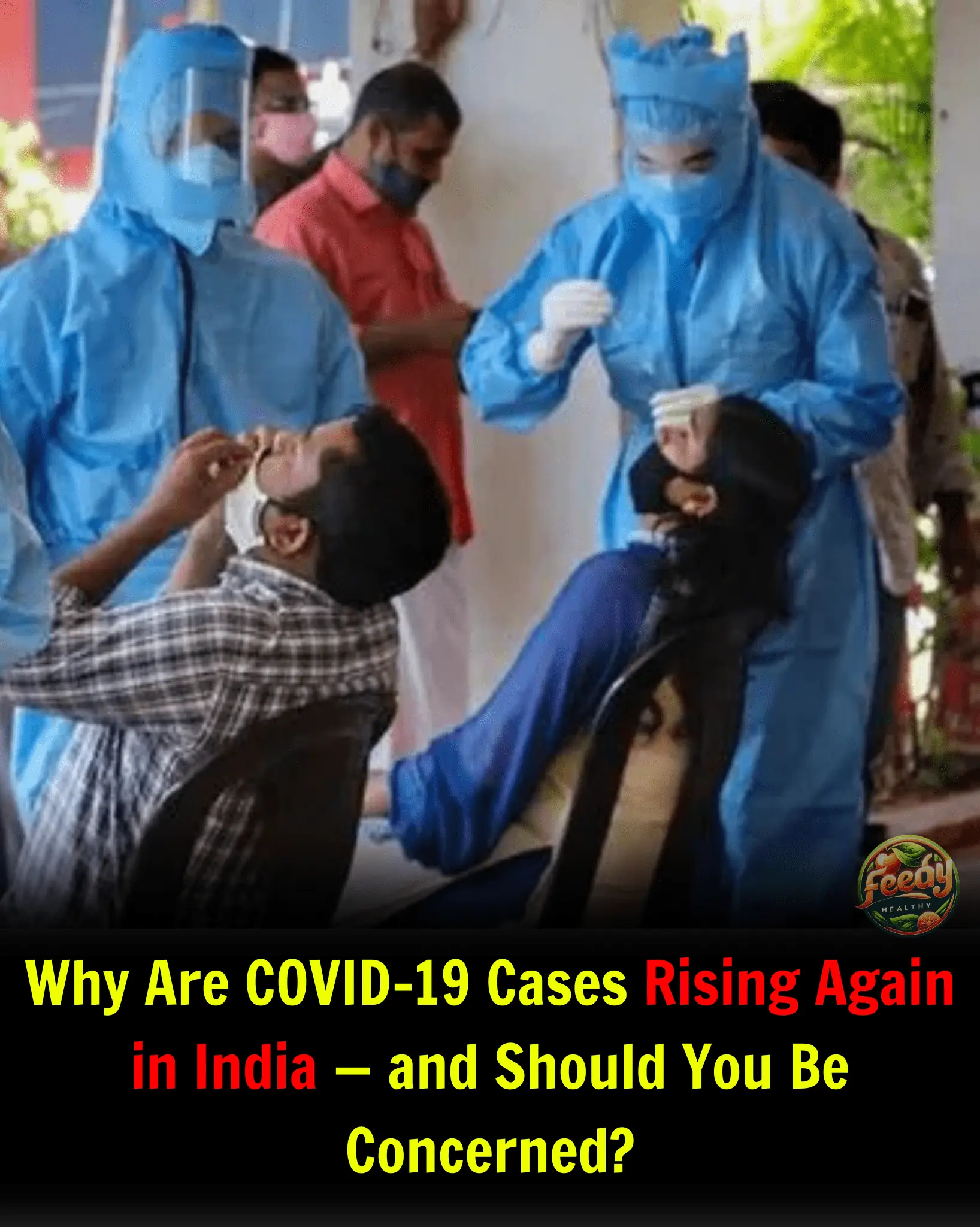Why Are COVID-19 Cases Rising Again in India â and Should You Be Concerned?
