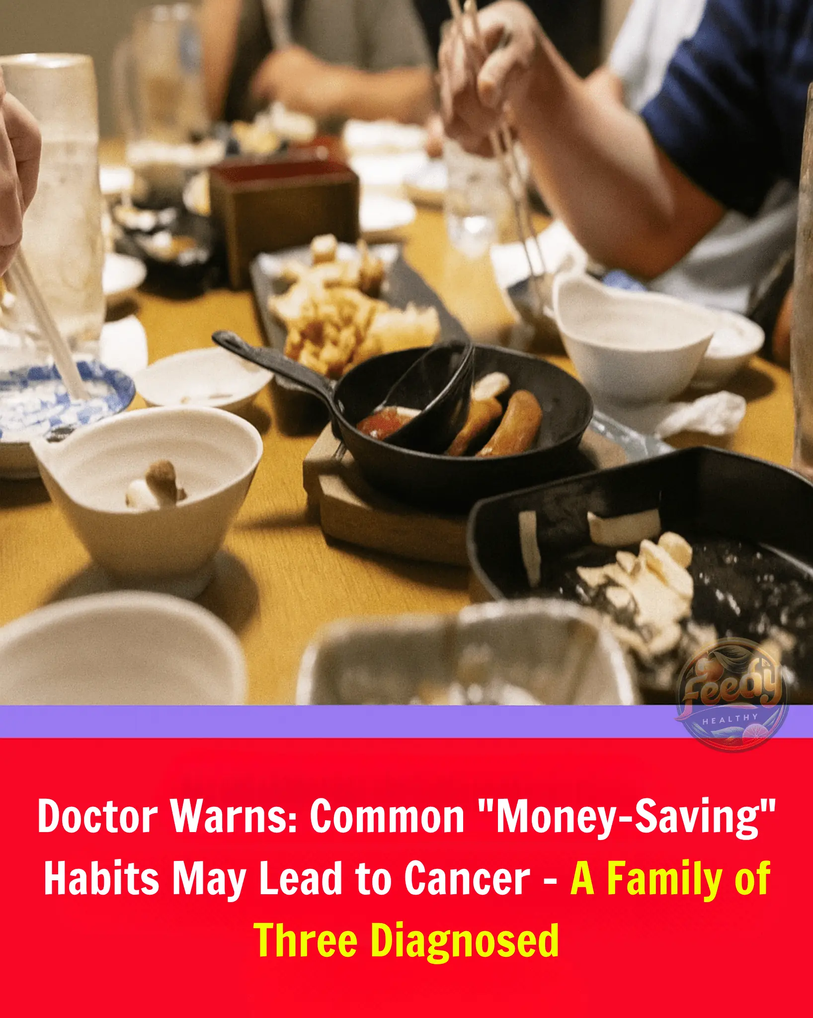 Doctor Warns: Common "Money-Saving" Habits May Lead to Cancer – A Family of Three Diagnosed
