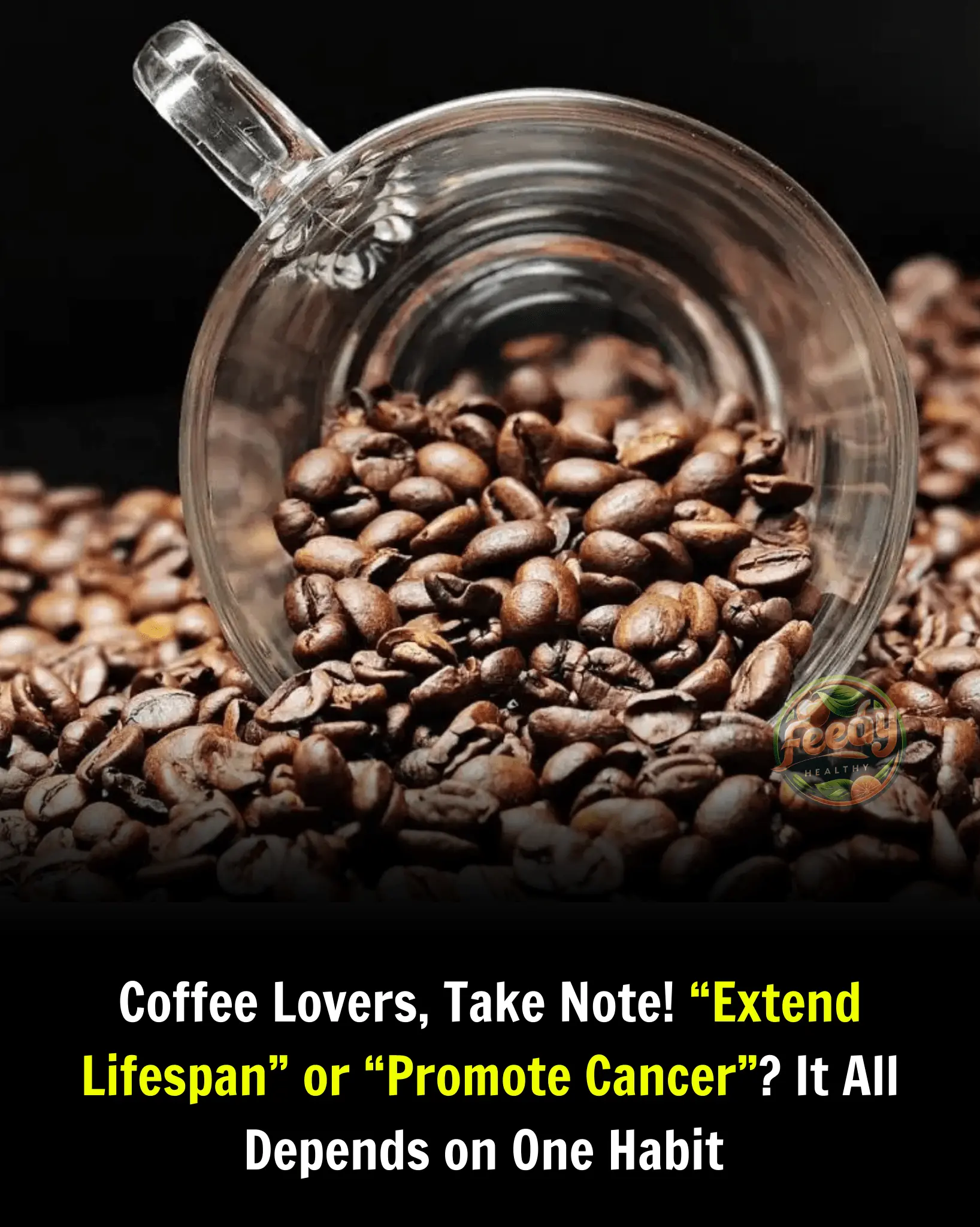 Coffee Lovers, Take Note! “Extend Lifespan” or “Promote Cancer”? It All Depends on One Habit