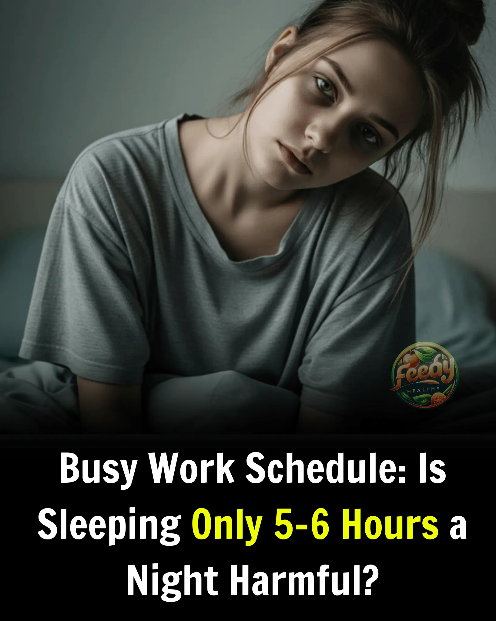 Busy Work Schedule: Is Sleeping Only 5–6 Hours a Night Harmful?