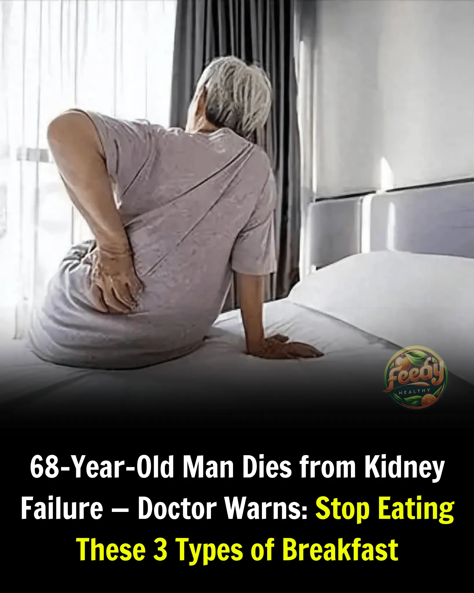 68-Year-Old Man Dies from Kidney Failure — Doctor Warns: Stop Eating These 3 Types of Breakfast