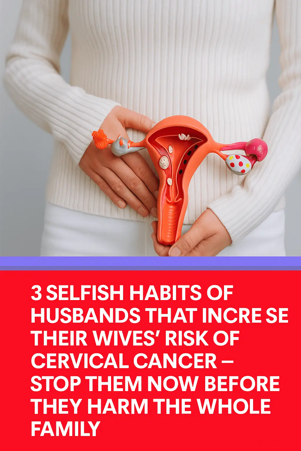 3 Selfish Habits of Husbands That Increase Their Wives’ Risk of Cervical Cancer – Stop Them Now Before They Harm the Whole Family