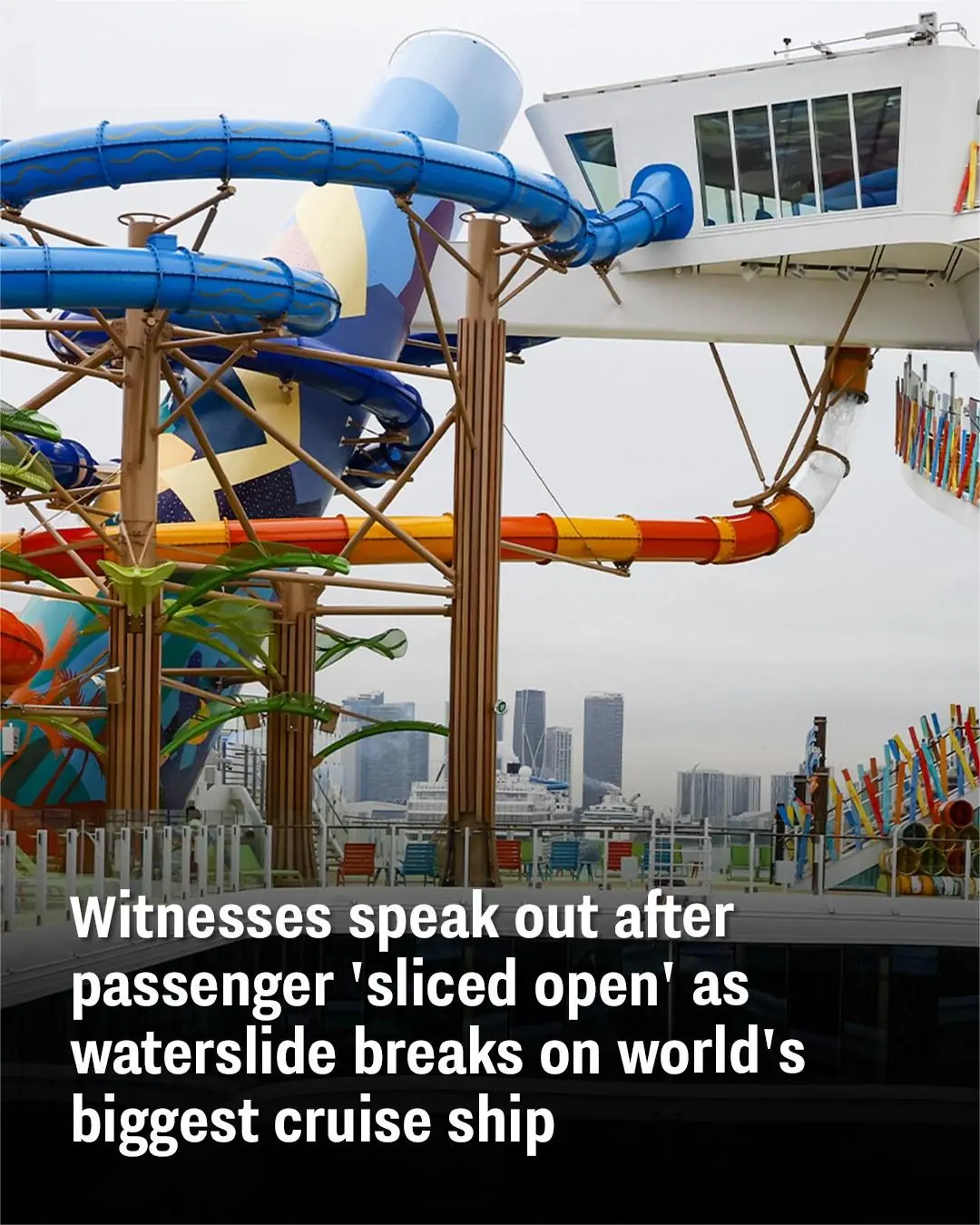 Witnesses speak out after passenger 'sliced open' as waterslide breaks on world's biggest cruise ship