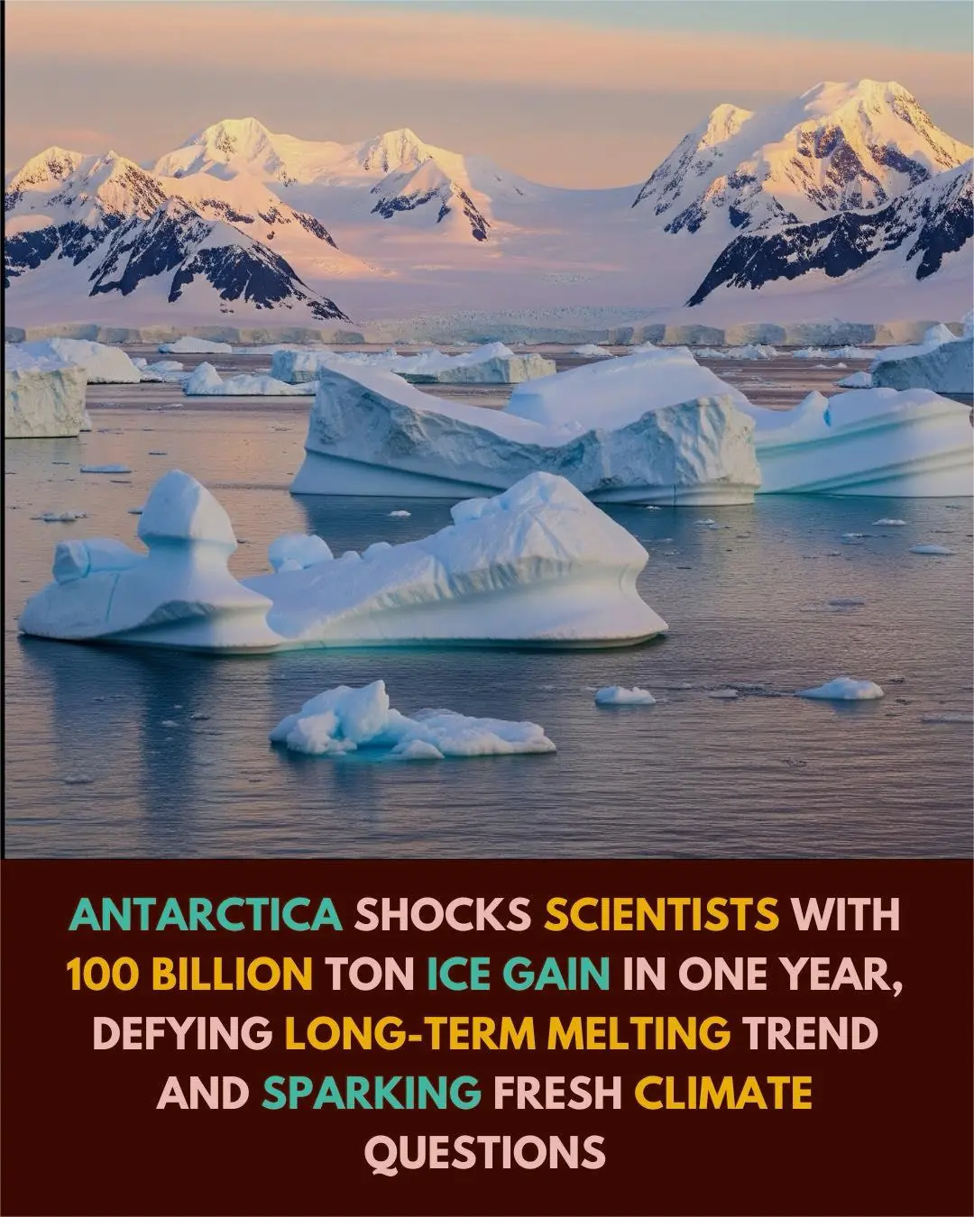 Antarctica’s Ice Surges by 100 Billion Tons — But Scientists Warn It’s Only Temporary