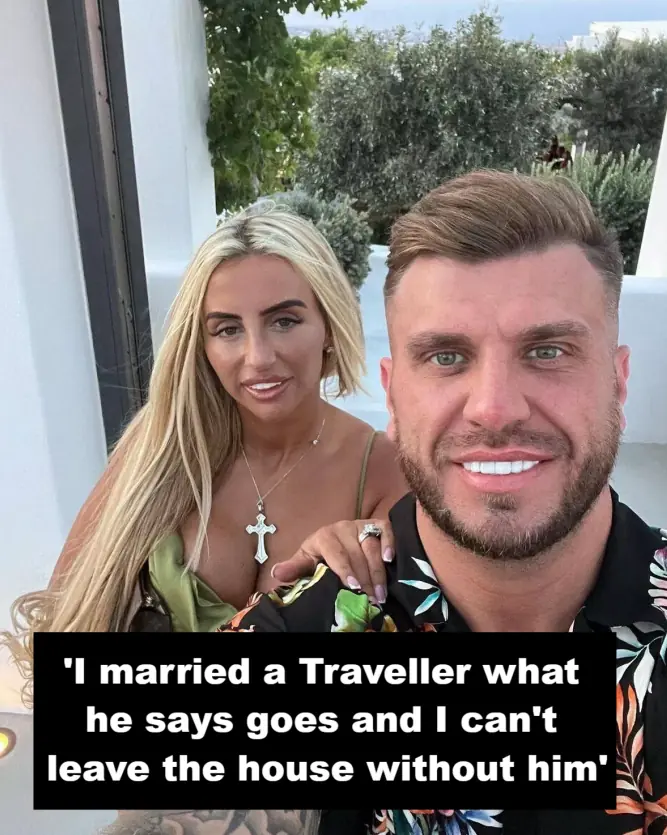 'I Married a Traveller – What He Says Goes and I Can’t Leave the House Without Him'