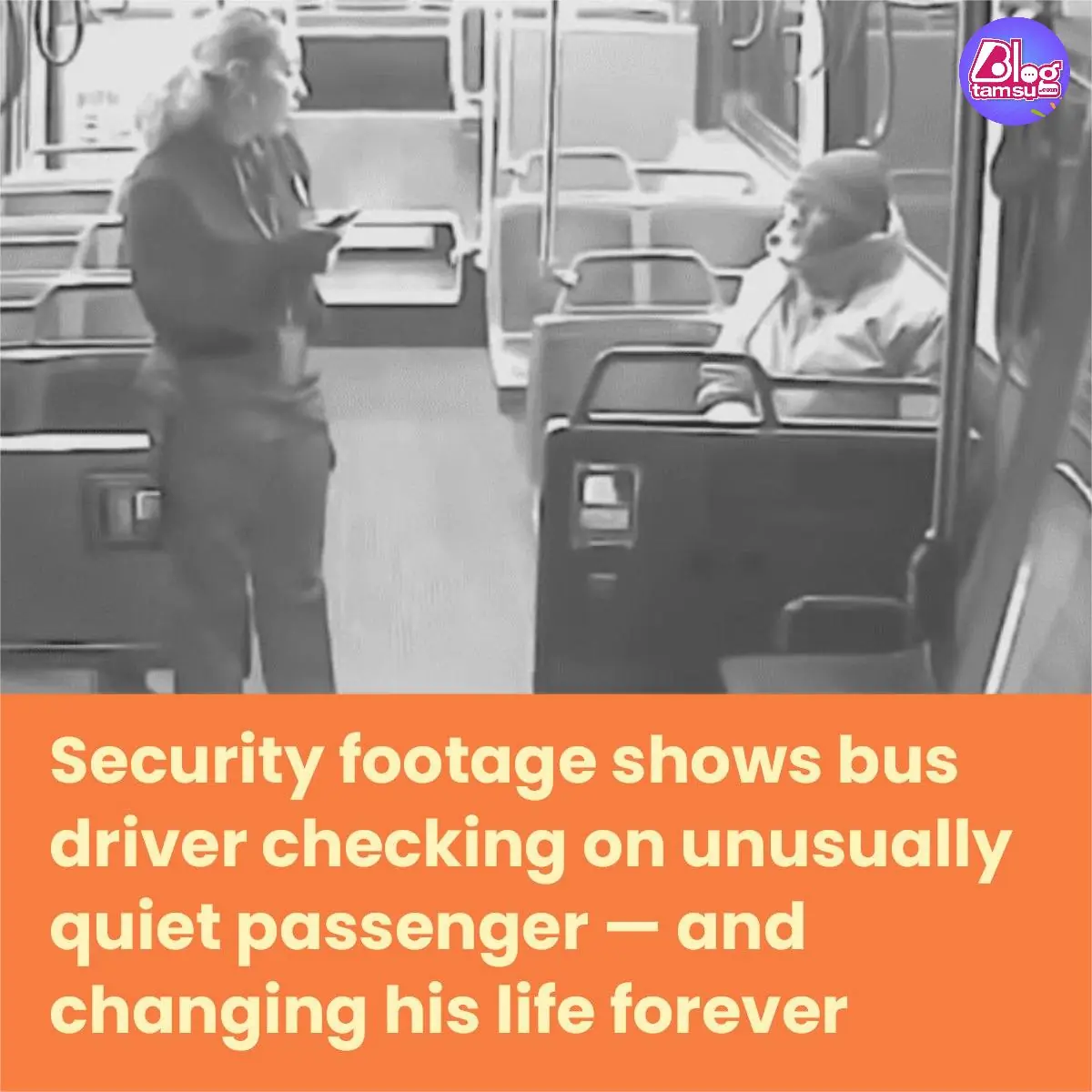 Security footage shows bus driver checking on unusually quiet passenger — and changing his life forever
