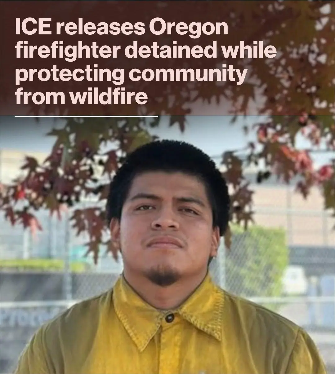 ICE releases Oregon firefighter detained while protecting community from wildfire