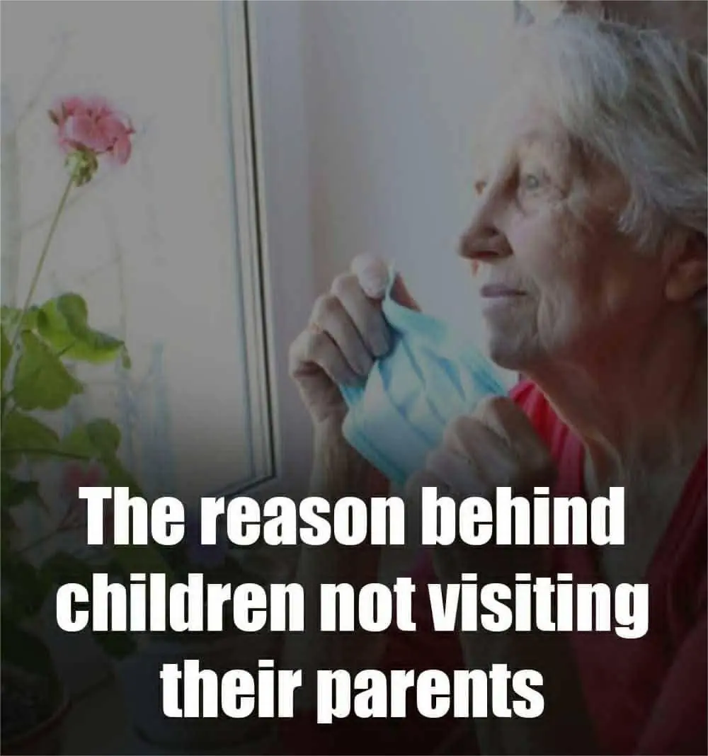 The reason behind children not visiting their parents